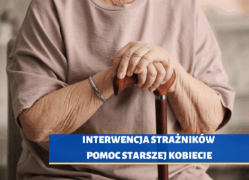 INTERWENCJA STRAŻNIKÓW – pomoc starszej kobiecie