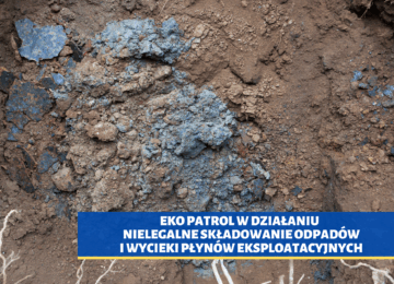 EKO PATROL W DZIAŁANIU – nielegalne składowanie odpadów i wycieki płynów eksploatacyjnych