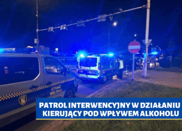 PATROL INTERWENCYJNY W DZIAŁANIU – kierujący pod wpływem alkoholu